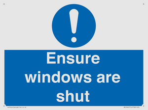 Ensure windows are shut